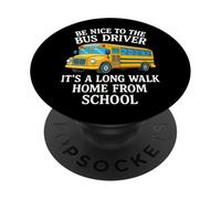 Sii gentile con l'autista dell'autobus È una lunga passeggiata a casa dalla scuola PopSockets PopGrip Adesivo