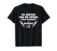 Sii Gentile Con Me Potrei Farlo Sembrare Un Incidente Maglietta