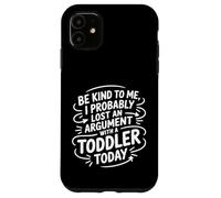 Sii gentile con me Probabilmente ho perso una discussione con un bambino Custodia per iPhone 11