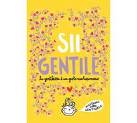 Sii gentile. La gentilezza è un gesto rivoluzionario. Nuova ediz - [Burabacio]