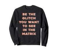 Sii il Glitch che vuoi vedere nella matrice Felpa
