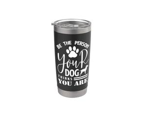 Sii la persona che il tuo cane pensa che tu sia divertente amante dei cani Bicchiere termico in acciaio inox doppia parete