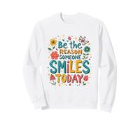 Sii la Ragione per Cui Qualcuno sorride Oggi Allegro ispiratore Felpa