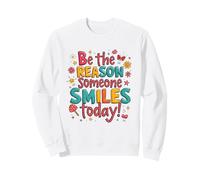 Sii la Ragione per Cui Qualcuno sorride Oggi edificante ispiratore Felpa