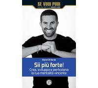Sii più forte! Crea, sviluppa e perfeziona la tua mentalità vincente
