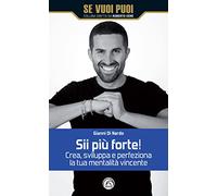 Sii più forte! Crea, sviluppa e perfeziona la tua mentalità vincente