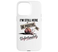 Sii positivo No Lumaca Humor I'm Still Here Custodia per iPhone 15 Pro Max