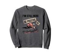 Sii positivo No Lumaca Humor I'm Still Here Felpa