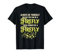 Sii Sempre Te Stesso a Meno Che Firefly Fireflies Maglietta