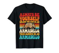 Sii Sempre Te Stesso a Meno Che tu Non Possa Essere Un Armadillo e Poi Essere Un Maglietta