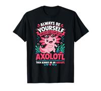 Sii Sempre Te Stesso a Meno Che tu Non Possa Essere Un Axolotl Maglietta