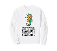 Sii Sempre Te Stesso a Meno Che tu Non Possa Essere Un Cavalluccio Marino Felpa