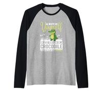 Sii Sempre Te Stesso a Meno Che tu Non Possa Essere Un Coccodrillo Maglia con Maniche Raglan