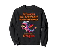 Sii sempre te stesso a meno che tu non possa essere un drago mitico Felpa