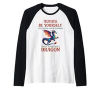 Sii sempre te stesso a meno che tu non possa essere un drago mitico Maglia con Maniche Raglan