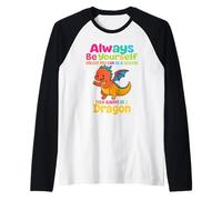 Sii sempre te stesso a meno che tu non possa essere un drago mitico Maglia con Maniche Raglan