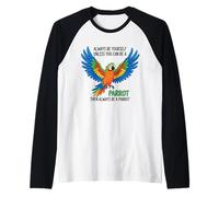 Sii Sempre Te Stesso a Meno Che tu Non Possa Essere Un Pappagallo Maglia con Maniche Raglan