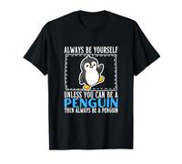 Sii Sempre Te Stesso a Meno Che tu Non Possa Essere Un Pinguino Maglietta
