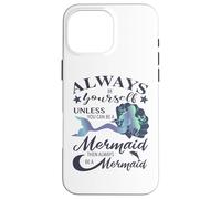 Sii sempre te stesso a meno che tu non possa essere un regalo sirena Custodia per iPhone 16 Pro Max