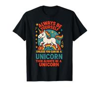 Sii sempre te stesso, a meno che tu non possa essere un unicorno Maglietta