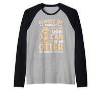 Sii Sempre Te Stesso a Meno Che tu Non Possa Essere Una lontra Maglia con Maniche Raglan