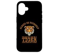Sii sempre te stesso a meno che tu non possa essere una tigre Custodia per iPhone 16