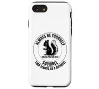 Sii sempre te stesso a meno che tu non possa essere uno scoiattolo Custodia per iPhone SE (2020) / 7 / 8