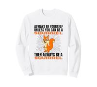 Sii Sempre Te Stesso a Meno Che tu Non Possa Essere Uno Scoiattolo Felpa