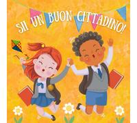 Sii un buon cittadino!: Libro per bambini sulle leggi, sui diritti e sulle responsabilità