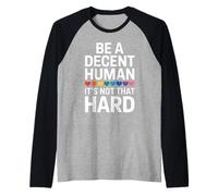 Sii un umano decente, non duro, gentilezza empatia rispetto amico Maglia con Maniche Raglan