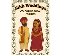 Sikh Wedding Colouring Book for Kids: Fun and Educational Activity Book with Easy Explanations of Sikh Wedding Events - Perfect for Ages 3-10 to Learn Punjabi Culture and Traditions