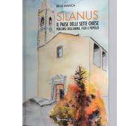 Silanus. Il paese delle sette chiese. Percorsi dell'anima. Fede e popolo