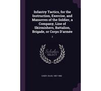 Silas Casey Infantry Tactics, for the Instruction, Exercise, and Man (Tascabile)