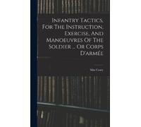 Silas Casey Infantry Tactics, For The Instruction, Exercise, (Copertina rigida)