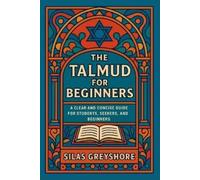 Silas Greyshore The Talmud for Beginners: A Clear and Concise Guide for S (Book)