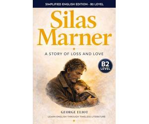 Silas Marner (B2 Intermediate English): A Story-Driven Edition for English Learners with Comprehension Exercises