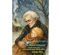 Silas Marner: The Weaver of Raveloe: "A tale of loss, love, and the golden thread of redemption."