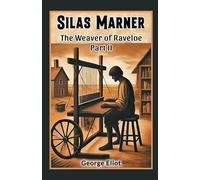 SILAS MARNER THE WEAVER OF RAVELOE PART
