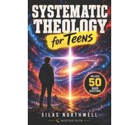 Silas Northwell Systematic Theology for Teens (Tascabile) Rooted Faith