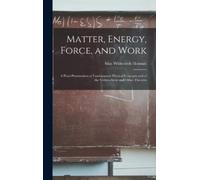 Silas Whitcomb Holman Matter, Energy, Force, and Work (Copertina rigida)