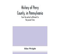 Silas Wright History of Perry County, in Pennsylvania (Tascabile)