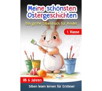 Silben Lesen Lernen 1. Klasse: Meine schönsten Ostergeschichten - Das große Silbenbuch für Kinder ab 6 Jahren - Erstlesebuch für Mädchen und Jungen - Für Leseanfänger und Erstleser