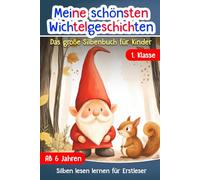 Silben Lesen Lernen 1. Klasse: Meine schönsten Wichtelgeschichten - Das große Silbenbuch für Kinder ab 6 Jahren - Erstlesebuch für Mädchen und Jungen - Für Leseanfänger und Erstleser