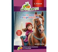 Silbenraupe 1. Klasse - Meine liebsten Ponygeschichten - Silbenbuch zum Lesestart: Einfache Erstleser-Geschichten für Leseanfänger