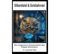 Silberdistel & Goldzahnrad: Die vergessene Chronometrie des Caspar Stirnimann: 21