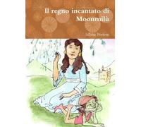 Silbhe Perfetti Il regno incantato di Moonmilu (Tascabile)