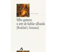 Silbo gomero o arte de hablar silbando (Realidad y fantasías)