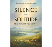 Silence and Solitude: Quiet The World, Meet With God