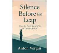 Silence Before the Leap: How to Find Strength in Uncertainty