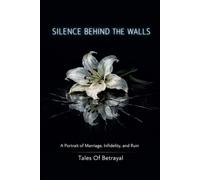 Silence Behind The Walls: A Portrait of Marriage, Infidelity, and Ruin